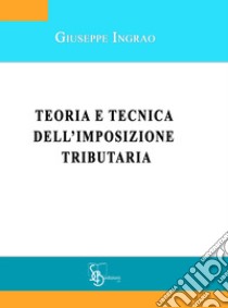 Teoria e tecnica dell'imposizione tributaria libro di Ingrao Giuseppe