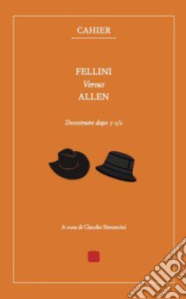 Fellini versus Allen. Decostruire dopo 7 1/2 libro di Simoncini Claudio