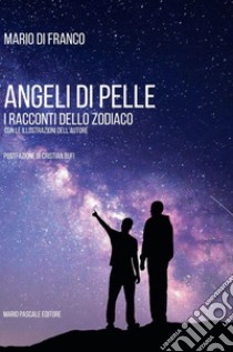 Angeli di pelle. I racconti dello zodiaco. Ediz. illustrata libro di Di Franco Mario