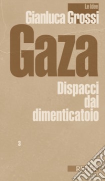 Gaza. Dispacci dal dimenticatoio libro di Grossi Gianluca