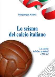 Lo scisma del calcio italiano libro di Renna Piergiorgio