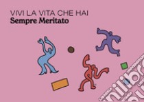 Vivi la vita che hai sempre meritato libro di Rain Arcigay Caserta ODV