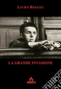 La grande invasione libro di Rebatet Lucien