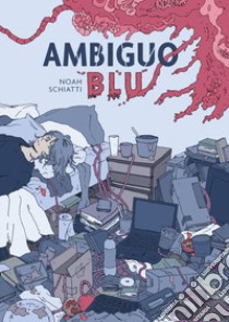 Ambiguo Blu. Ediz. ampliata libro di Schiatti Noah