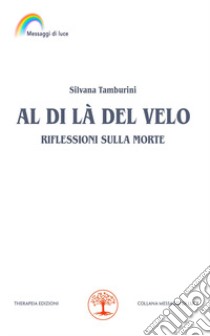 Al di là del velo. Riflessioni sulla morte libro di Tamburini Silvana