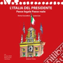 L'Italia del Presidente. Paese legale Paese reale libro di Cuccodoro Enrico; Leo Luana; Ghelfi Luciano