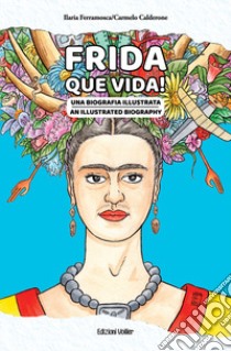 Frida que vida! Una biografia illustrata. Ediz. italiana e inglese libro di Ferramosca Ilaria