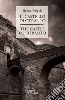 Il castello di Otranto-The castle of Otranto. Ediz. bilingue libro di Walpole Horace