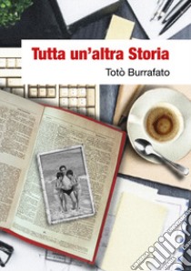 Tutta un'altra storia. Vite parallele per un impegno in comune libro di Burrafato Salvatore