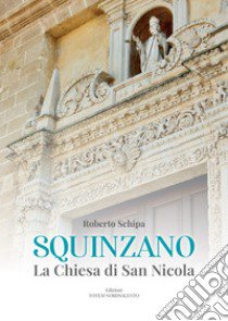 Squinzano. La Chiesa di San Nicola. Ediz. illustrata libro di Schipa Roberto