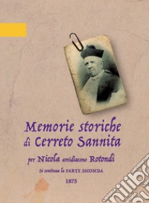 Memorie storiche di Cerreto Sannita. Vol. 3 libro di Rotondi Nicola; Santagata A. (cur.)