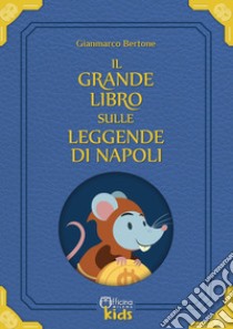 Il grande libro sulle leggende di Napoli. Con Prodotti vari libro di Bertone Gianmarco