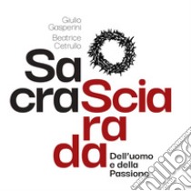 Sacra sciarada dell'uomo e della Passione libro di Gasperini Giulio