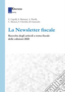 La Newsletter fiscale. Raccolta degli articoli a tema fiscale delle edizioni 2020 libro di Capulli Edoardo; Mariucci Silvia; Perelli Andrea