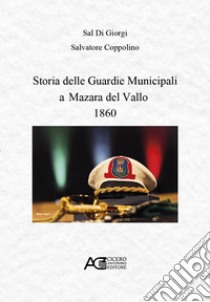 Storia delle guardie municipali a Mazara del Vallo 1860 libro di Di Giorgi Sal; Coppolino Salvatore