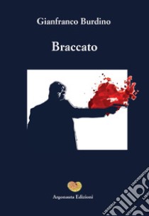 Braccato libro di Burdino Gianfranco