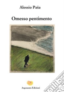 Omesso pentimento libro di Pasa Alessio