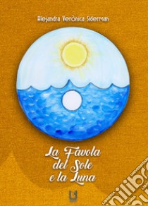 La favola del sole e la luna libro di Siderman Alejandra Verònica; Della Nave M. (cur.)