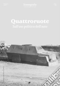 Iconografie. Centro studi sul XXI secolo (2021). Vol. 11: Quattroruote. Sull'uso politico dell'auto libro