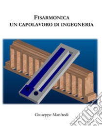 Fisarmonica. Un capolavoro di ingegneria libro di Manfredi Giuseppe