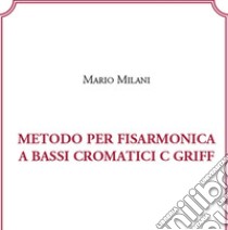 Metodo per fisarmonica a bassi cromatici C/GRIFF-Chromatic bass accordion method C/GRIFF. Ediz. bilingue libro di Milani Mario