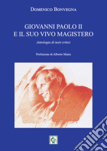 Giovanni Paolo II e il suo vivo magistero. Antologia di testi critici libro di Bonvegna Domenico