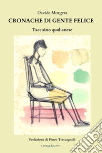 Cronache di gente felice. Taccuino qualianese libro di Morgera Davide