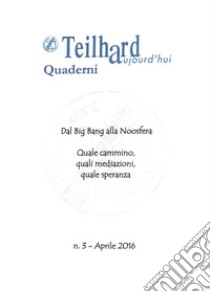 Dal Big Bang alla noosfera. Quale cammino, quali mediazioni, quali speranze libro