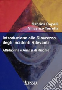 Introduzione alla sicurezza degli incidenti rilevanti libro di Copelli Sabrina; Torretta Vincenzo