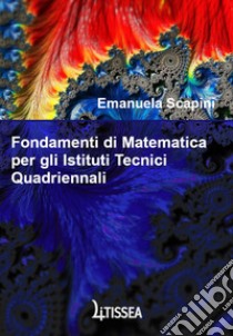 Fondamenti di matematica. Per gli Istituti tecnici quadriennali libro di Scapini Emanuela