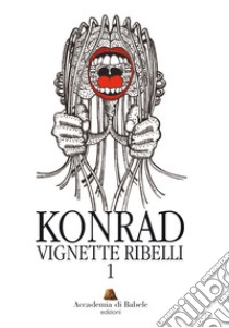 Vignette ribelli. Ediz. illustrata. Vol. 1 libro di Konrad