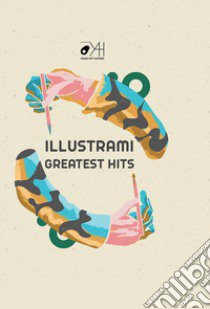 Illustrami greatest hits. Ediz. illustrata libro di Basile B. L. M. (cur.); Panori E. (cur.)