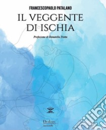 Il veggente di Ischia libro di Patalano Francescopaolo