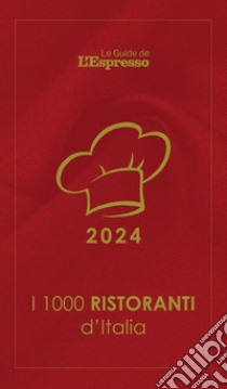 I 1000 ristoranti d'Italia 2024. Le Guide de L'Espresso libro di Grignaffini Andrea