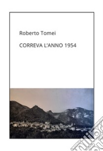 Correva l'anno 1954 libro di Tomei Roberto