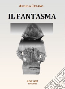 Il fantasma libro di Celano Angela