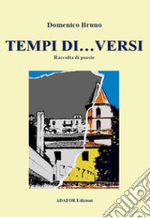 Tempi di... versi libro di Bruno Domenico