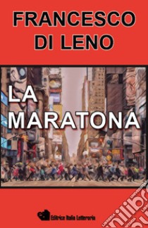 La maratona libro di Di Leno Francesco