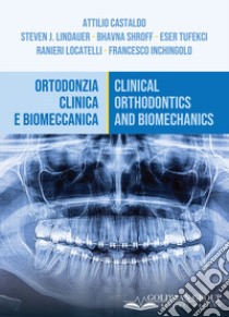 Ortodonzia clinica e biomeccanica-Clinical orthodontics and biomechanics. Ediz. italiana e inglese libro di Castaldo Attilio; Lindauer Steven J.; Shroff Bhavna