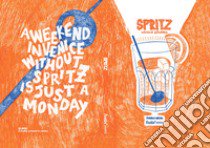 Spritz. Venice stories. A weekend in Venice without spritz is just a Monday libro di Artuso Federico