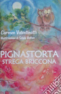 Pignastorta strega briccona libro di Valentinotti Carmen