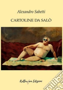 Cartoline da Salò libro di Sabetti Alexandro