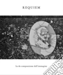 Requiem. La de-composizione dell'immagine. Ediz. illustrata libro di Prandi Cecilia; Sorelli M. (cur.)