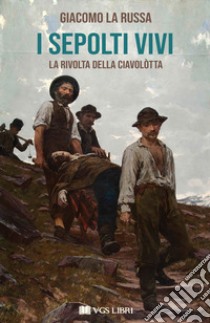 I sepolti vivi. La rivolta della Ciavolòtta libro di La Russa Giacomo