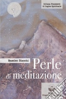 Perle di meditazione libro di Bianchi Massimo