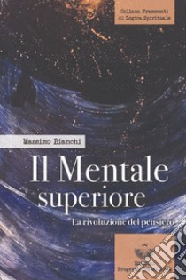 Il mentale superiore. La rivoluzione del pensiero libro di Bianchi Massimo