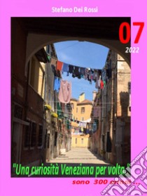 Una curiosità veneziana per volta. E sono trecento.... Vol. 7 libro di Dei Rossi Stefano