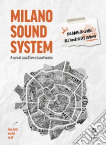 Milano sound system. 100 anni di suoni all'ombra del Duomo. Ediz. illustrata libro di Crovi L. (cur.); Fassina L. (cur.)