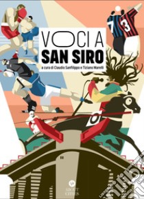 Voci a San Siro. Racconti e testimonianze sullo stadio «più bello del mondo». Ediz. illustrata libro di Sanfilippo C. (cur.); Marelli T. (cur.)