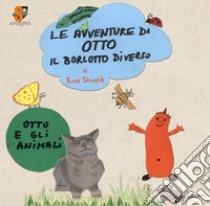 Le avventure di Otto il borlotto diverso. Otto e gli animali. Ediz. illustrata libro di Shunk Eva